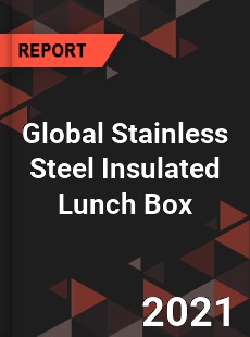 Global Stainless Steel Insulated Lunch Box Market