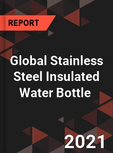 Global Stainless Steel Insulated Water Bottle Market