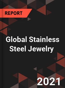 Global Stainless Steel Jewelry Market