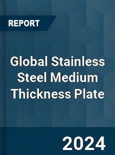 Global Stainless Steel Medium Thickness Plate Industry