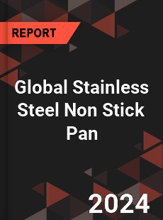 Global Stainless Steel Non Stick Pan Industry