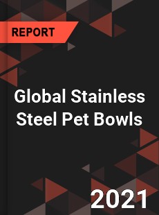 Global Stainless Steel Pet Bowls Market