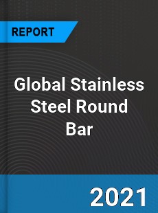 Global Stainless Steel Round Bar Market