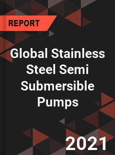 Global Stainless Steel Semi Submersible Pumps Market