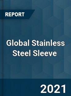 Global Stainless Steel Sleeve Market