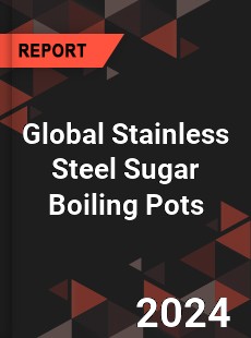 Global Stainless Steel Sugar Boiling Pots Industry