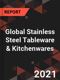 Global Stainless Steel Tableware amp Kitchenwares Market