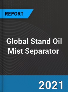 Global Stand Oil Mist Separator Market