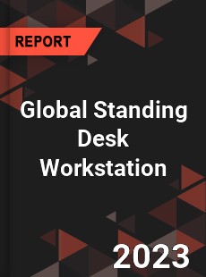 Global Standing Desk Workstation Industry