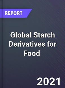 Global Starch Derivatives for Food Market