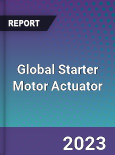 Global Starter Motor Actuator Industry