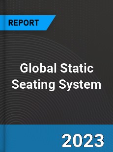 Global Static Seating System Market