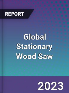 Global Stationary Wood Saw Industry