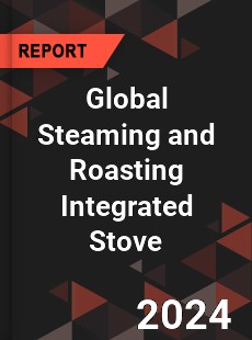 Global Steaming and Roasting Integrated Stove Industry