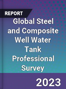 Global Steel and Composite Well Water Tank Professional Survey Report