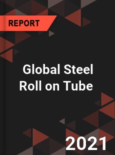 Global Steel Roll on Tube Market