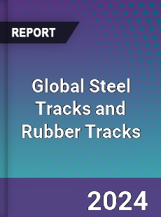 Global Steel Tracks and Rubber Tracks Industry