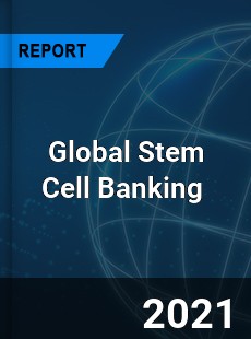 Global Stem Cell Banking Market