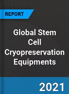 Global Stem Cell Cryopreservation Equipments Market