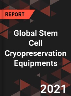 Global Stem Cell Cryopreservation Equipments Market