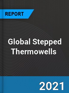 Global Stepped Thermowells Market