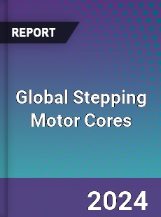 Global Stepping Motor Cores Industry