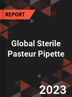 Global Sterile Pasteur Pipette Industry