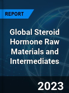 Global Steroid Hormone Raw Materials and Intermediates Industry