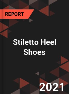 Global Stiletto Heel Shoes Market