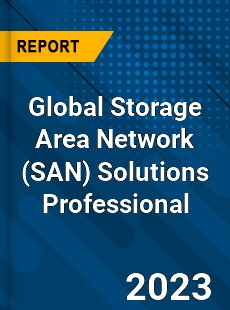 Global Storage Area Network Solutions Professional Market