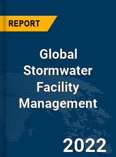 Global Stormwater Facility Management Market