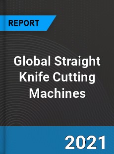 Global Straight Knife Cutting Machines Market