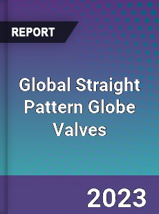 Global Straight Pattern Globe Valves Industry