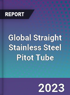 Global Straight Stainless Steel Pitot Tube Industry