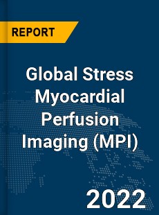 Global Stress Myocardial Perfusion Imaging Market