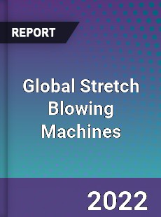 Global Stretch Blowing Machines Market