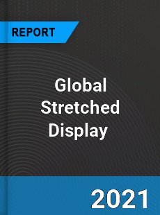 Global Stretched Display Market