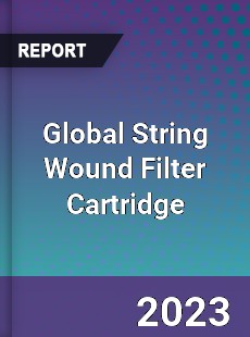 Global String Wound Filter Cartridge Market