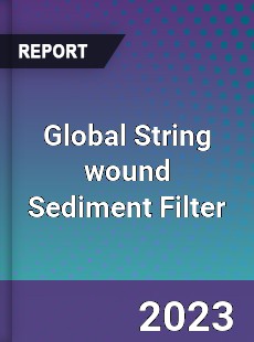 Global String wound Sediment Filter Industry