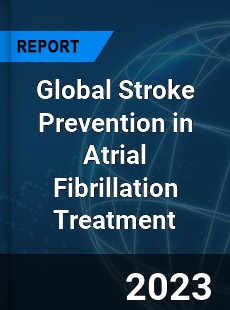 Global Stroke Prevention in Atrial Fibrillation Treatment Industry