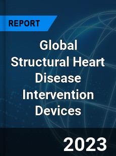 Global Structural Heart Disease Intervention Devices Industry