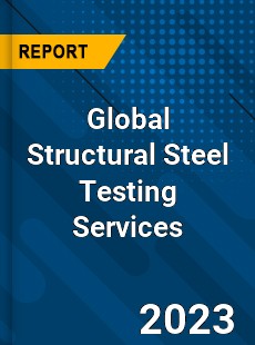 Global Structural Steel Testing Services Industry