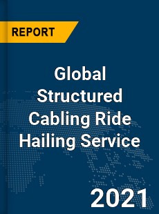 Global Structured Cabling Ride Hailing Service Market