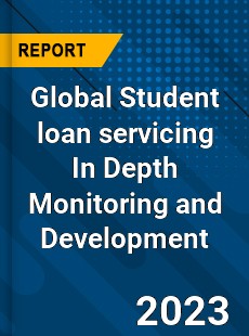 Global Student loan servicing In Depth Monitoring and Development Analysis