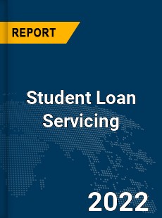 Global Student Loan Servicing Market