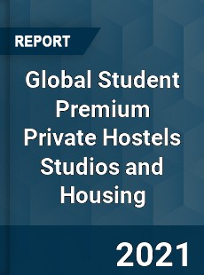 Global Student Premium Private Hostels Studios and Housing Market