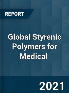 Global Styrenic Polymers for Medical Market