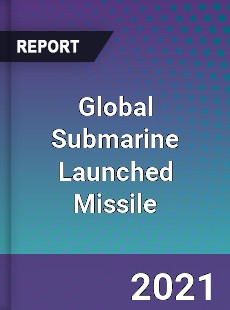 Global Submarine Launched Missile Market