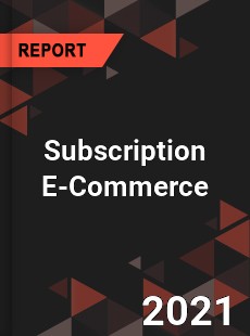 Global Subscription E Commerce Market