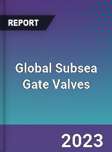 Global Subsea Gate Valves Market